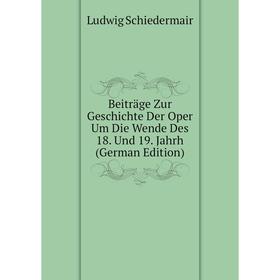 

Книга Beiträge Zur Geschichte Der Oper Um Die Wende Des 18. Und 19. Jahrh (German Edition)