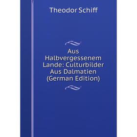 

Книга Aus Halbvergessenem Lande: Culturbilder Aus Dalmatien (German Edition)