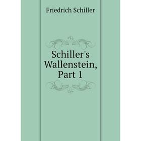 

Книга Schiller's Wallenstein, Part 1