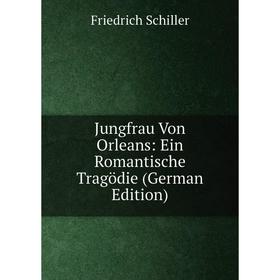 

Книга Jungfrau Von Orleans: Ein Romantische Tragödie