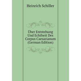 

Книга Über Entstehung Und Echtheit Des Corpus Caesarianum (German Edition)