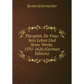 

Книга Theophile De Viau: Sein Leben Und Seine Werke, 1591-1626 (German Edition)