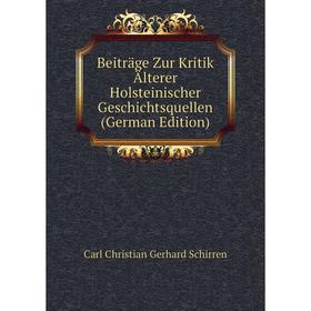 

Книга Beiträge Zur Kritik Älterer Holsteinischer Geschichtsquellen (German Edition)