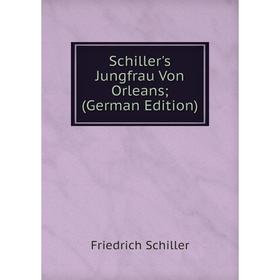

Книга Schiller's Jungfrau Von Orleans; (German Edition)