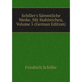 

Книга Schiller's Sämmtliche Werke, Mit Stahlstichen, Volume 5 (German Edition)