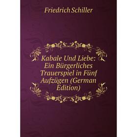 

Книга Kabale Und Liebe: Ein Bürgerliches Trauerspiel in Fünf Aufzügen