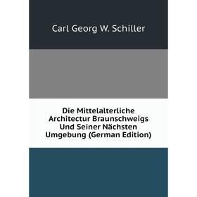 

Книга Die Mittelalterliche Architectur Braunschweigs Und Seiner Nächsten Umgebung (German Edition)