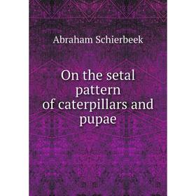 

Книга On the setal pattern of caterpillars and pupae