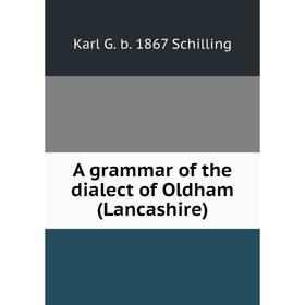 

Книга A grammar of the dialect of Oldham (Lancashire)