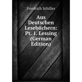 

Книга Aus Deutschen Lesebüchern: Pt. 1. Lessing (German Edition)