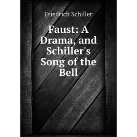 

Книга Faust: A Drama, and Schiller's Song of the Bell