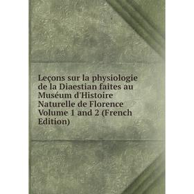 

Книга Leçons sur la physiologie de la Diaestian faites au Muséum d'Histoire Naturelle de Florence Volume 1 and 2