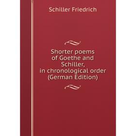 

Книга Shorter poems of Goethe and Schiller, in chronological order (German Edition)