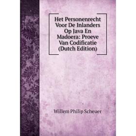 

Книга Het Personenrecht Voor De Inlanders Op Java En Madoera: Proeve Van Codificatie (Dutch Edition)