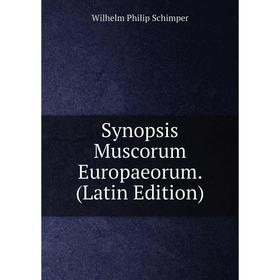 

Книга Synopsis Muscorum Europaeorum. (Latin Edition)