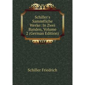 

Книга Schiller's Sammtliche Werke: In Zwei Banden, Volume 2 (German Edition)