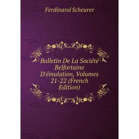 

Книга Bulletin De La Société Belfortaine D'émulation, Volumes 21-22 (French Edition)