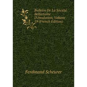 

Книга Bulletin De La Société Belfortaine D'émulation, Volume 19 (French Edition)