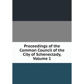 

Книга Proceedings of the Common Council of the City of Schenectady, Volume 1