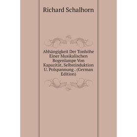 

Книга Abhängigkeit Der Tonhöhe Einer Musikalischen Bogenlampe Von Kapazität, Selbstinduktion U. Polspannung