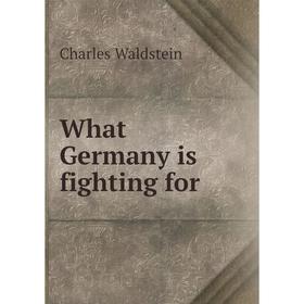 

Книга What Germany is fighting for