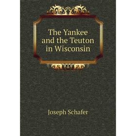 

Книга The Yankee and the Teuton in Wisconsin
