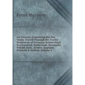 

Книга An Itinerary Containing His Ten Yeeres Travell Through the Twelve Dominions of Germany, Bohmerland, Sweitzerland, Netherland, Denmarke, Poland,