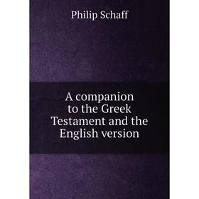 

Книга A companion to the Greek Testament and the English version