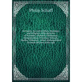 

Книга Germany, its universities, theology, and religion: with sketches of Neander, Tholuck, Olshausen, Hengstenberg, Twesten, Nitzsch, Muller, Ullmann