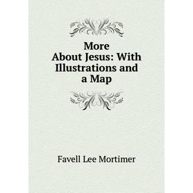 

Книга More About Jesus: With Illustrations and a Map