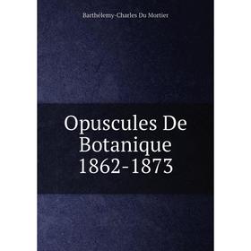 

Книга Opuscules De Botanique 1862-1873