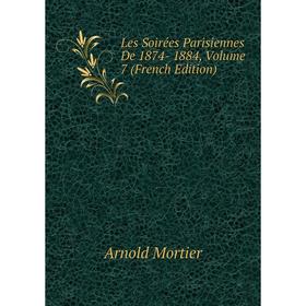 

Книга Les Soirées Parisiennes De 1874- 1884, Volume 7