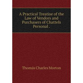 

Книга A Practical Treatise of the Law of Vendors and Purchasers of Chattels Personal.