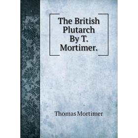 

Книга The British Plutarch By T. Mortimer.