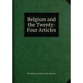 

Книга Belgium and the Twenty-Four Articles