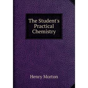 

Книга The Student's Practical Chemistry