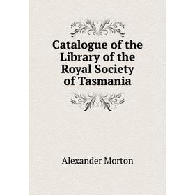 

Книга Catalogue of the Library of the Royal Society of Tasmania