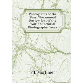 

Книга Photograms of the Year: The Annual Review for. of the World's Pictorial Photographic Work