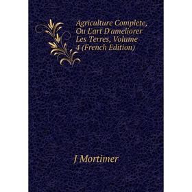 

Книга Agriculture Complete, Ou L'art D'ameliorer Les Terres, Volume 4 (French Edition)