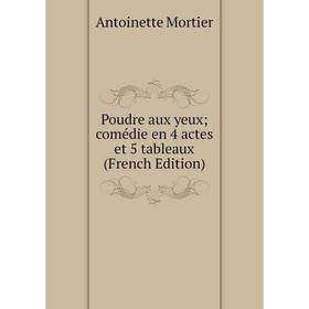 

Книга Poudre aux yeux; comédie en 4 actes et 5 tableaux (French Edition)