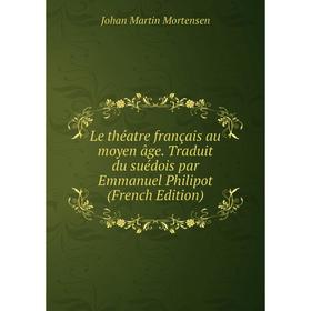 

Книга Le théatre français au moyen âge Traduit du suédois par Emmanuel Philipot