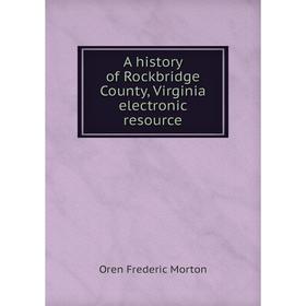 

Книга A history of Rockbridge County, Virginia electronic resource