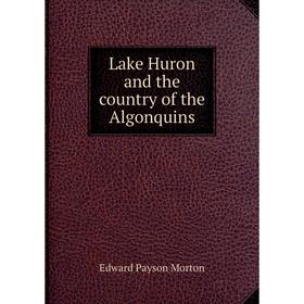 

Книга Lake Huron and the country of the Algonquins