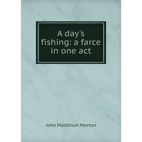 

Книга A day's fishing: a farce in one act