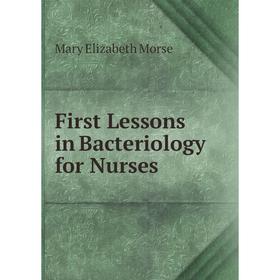 

Книга First Lessons in Bacteriology for Nurses