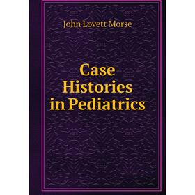 

Книга Case Histories in Pediatrics