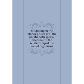 

Книга Studies upon the blackleg disease of the potato, with special reference to the relationship of the causal organisms