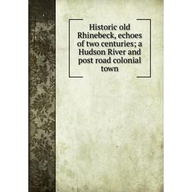 

Книга Historic old Rhinebeck, echoes of two centuries; a Hudson River and post road colonial town