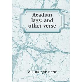 

Книга Acadian lays: and other verse