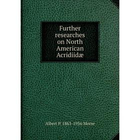

Книга Further researches on North American Acridiidæ